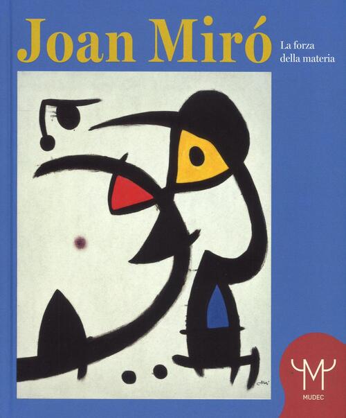 Joan Miro. La Forza Della Materia. Catalogo Della Mostra Milano Francesco Poli