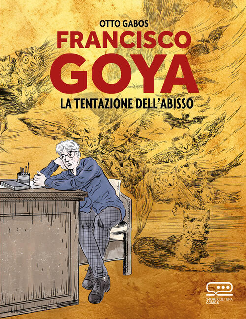 Francisco Goya. La Tentazione Dell'abisso Otto Gabos 24 Ore Cultura 2023