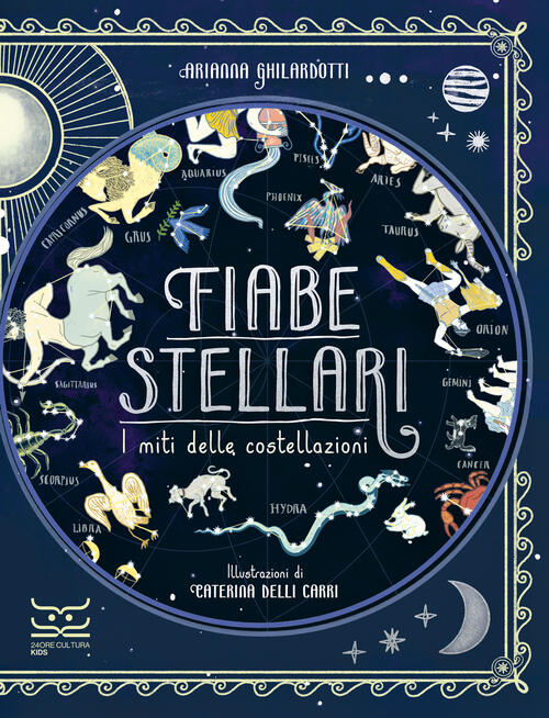 Fiabe Stellari. I Miti Delle Costellazioni Arianna Ghilardotti 24 Ore Cultura