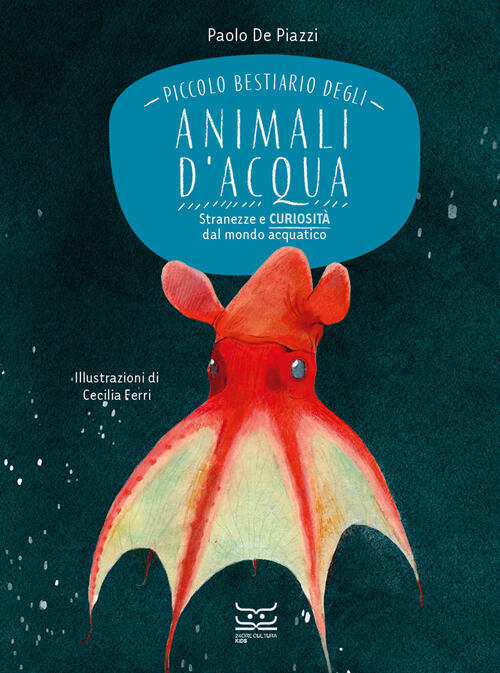 Piccolo Bestiario Degli Animali D'acqua. Stranezze E Curiosita Dal Mondo Acqua