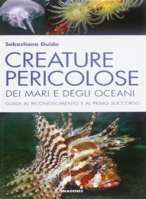 Creature Pericolose Dei Mari E Degli Oceani. Guida Al Riconoscimento E Al Prim