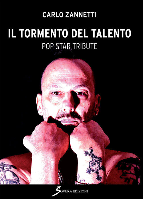 Il Tormento Del Talento. Pop Star Tribute Carlo Zannetti Sovera Edizioni 2018