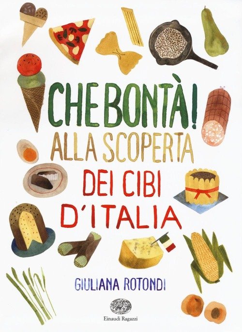 Che Bonta! Alla Scoperta Dei Cibi D'italia