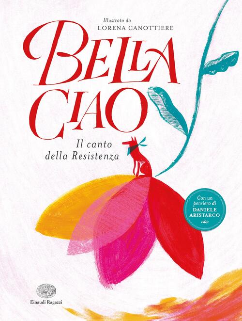 Bella Ciao. Il Canto Della Resistenza. Ediz. A Colori Lorena Canottiere Einaud
