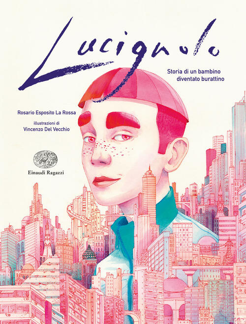 Lucignolo. Storia Di Un Bambino Diventato Burattino