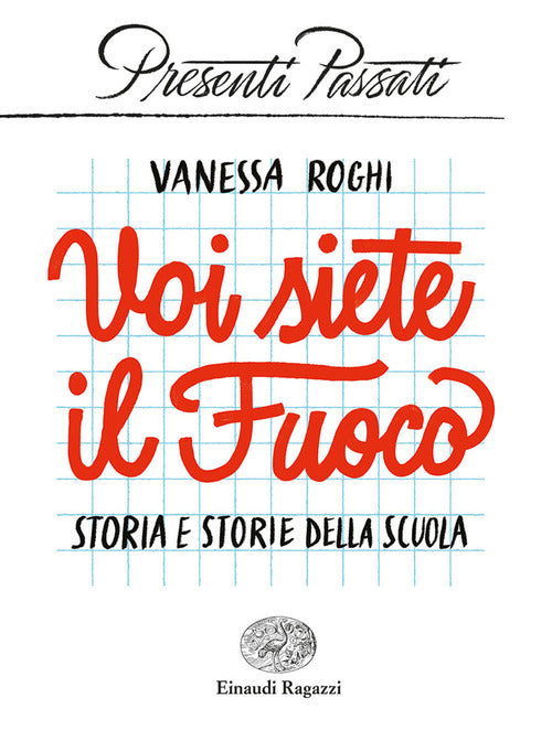 Voi Siete Il Fuoco. Storia E Storie Della Scuola Vanessa Roghi Einaudi Ragazzi