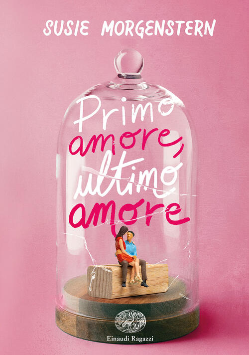 Primo Amore, Ultimo Amore Susie Morgenstern Einaudi Ragazzi 2022