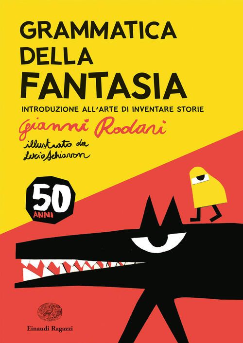 Grammatica Della Fantasia. Introduzione All'arte Di Inventare Storie. 50 Anni.