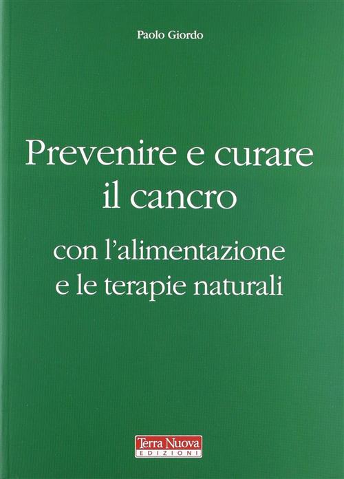 Prevenire E Curare Il Cancro Con L'alimentazione E Le Terapie Naturali Paolo G