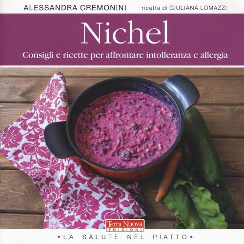 Nichel. Consigli E Ricette Per Affrontare Intolleranza E Allergia Alessandra C