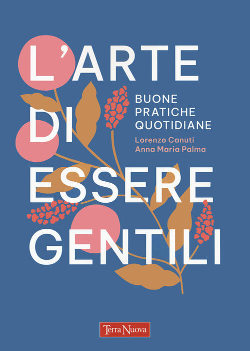 L'arte Di Essere Gentili. Buone Pratiche Quotidiane Lorenzo Canuti Terra Nuova