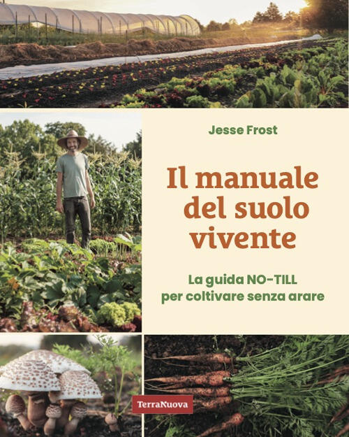 Il Manuale Del Suolo Vivente. La Guida No-Till Per Coltivare Senza Arare Jesse