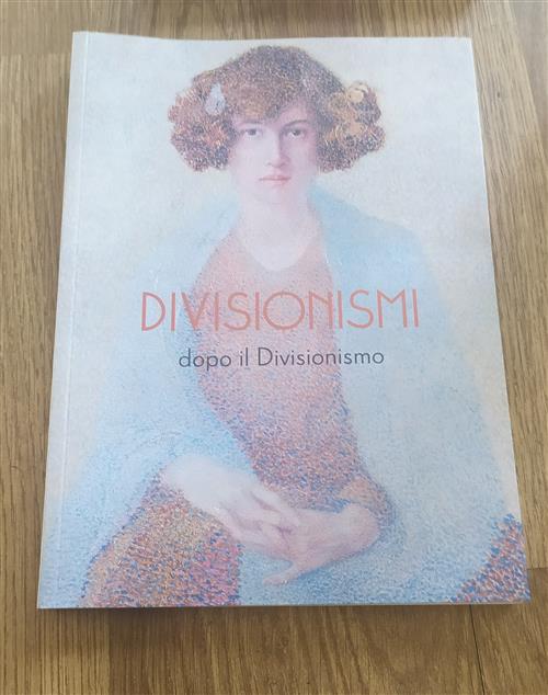 Divisionismi Dopo Il Divisionismo: La Pittura Divisa Da Segantini A Bonazza