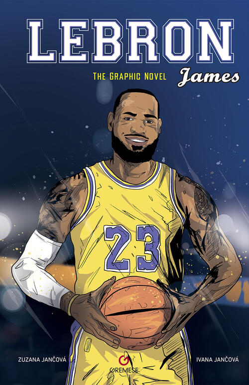 Lebron James. The Graphic Novel. Ediz. Italiana Zuzana Jancova, Ivana Jancova