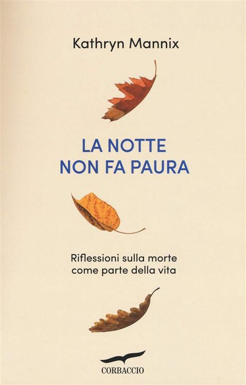 La Notte Non Fa Paura. Riflessioni Sulla Morte Come Parte Della Vita Kathryn M