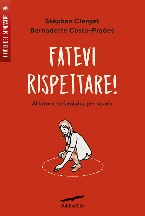 Fatevi Rispettare! Al Lavoro, In Famiglia, Per Strada... Stephane Clerget Corb