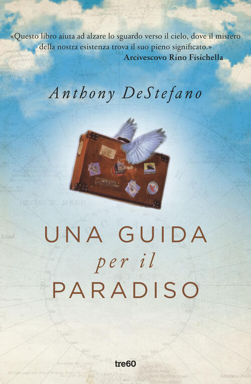 Una Guida Per Il Paradiso Anthony Destefano Tre60 2016