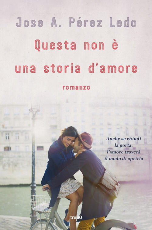 Questa Non E Una Storia D'amore Jose A. Perez Ledo Tre60 2017