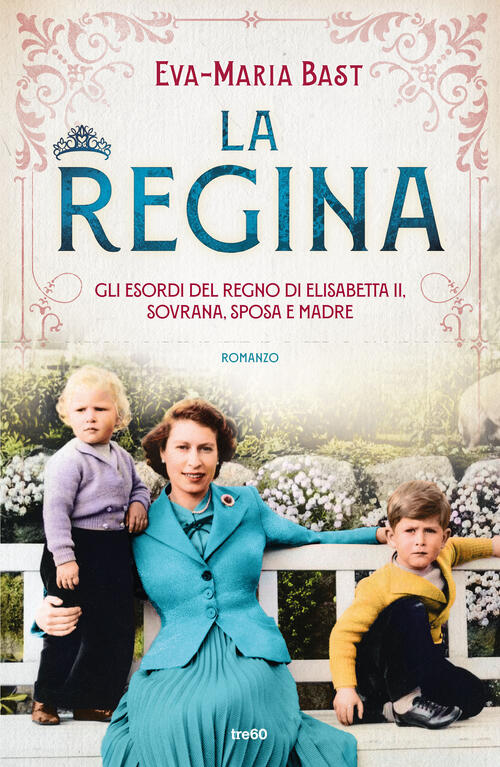 La Regina. Gli Esordi Del Regno Di Elisabetta Ii, Sovrana, Sposa E Madre Eva-M