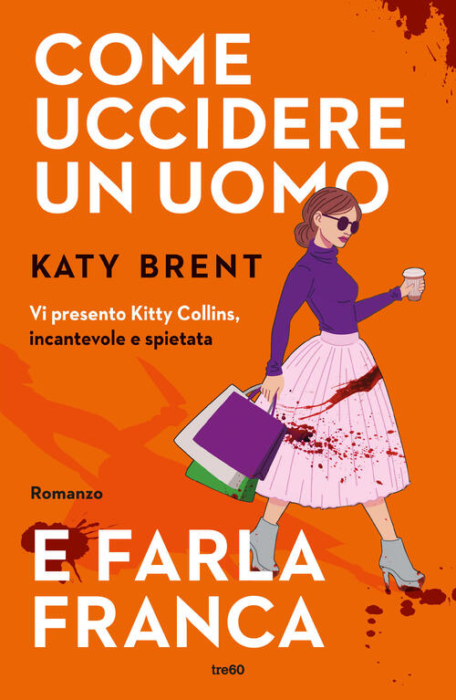 Come Uccidere Un Uomo E Farla Franca Katy Brent Tre60 2024