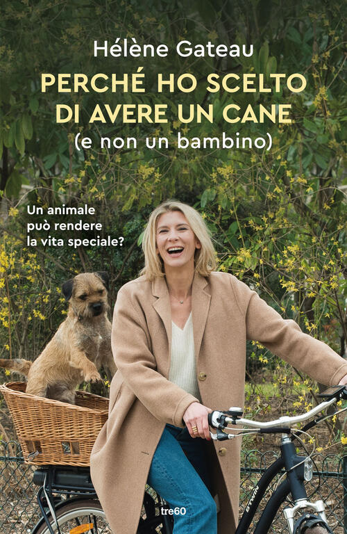 Perche Ho Scelto Di Avere Un Cane (E Non Un Bambino) Helene Gateau Tre60 2024