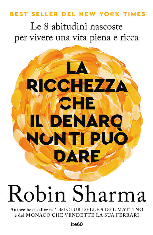 La Ricchezza Che Il Denaro Non Ti Puo Dare. Le 8 Abitudini Nascoste Per Vivere