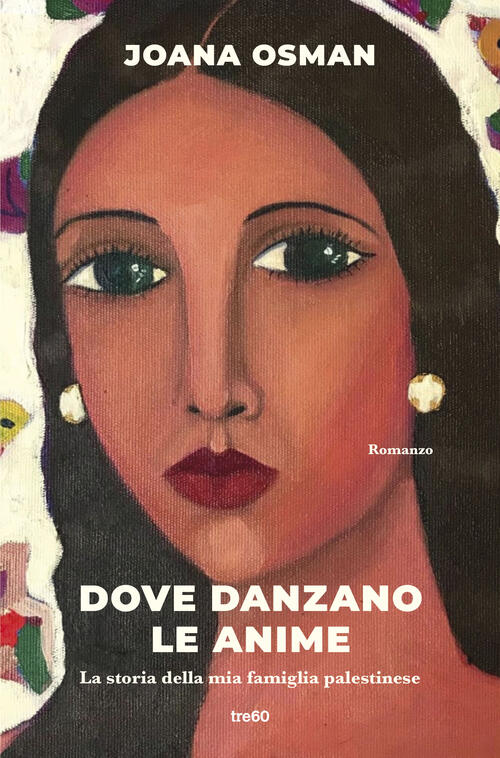 Dove Danzano Le Anime. La Storia Della Mia Famiglia Palestinese Joana Osman Tr