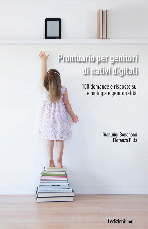 Prontuario Per Genitori Di Nativi Digitali. 100 Domande E Risposte Su Tecnolog