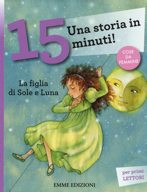 La Figlia Di Sole E Luna. Una Storia In 15 Minuti! Ediz. A Colori Francesca La