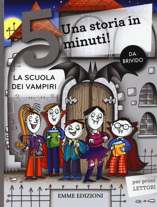 La Scuola Dei Vampiri. Una Storia In 5 Minuti! Ediz. A Colori Febe Sillani Emm