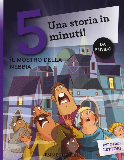 Il Mostro Nella Nebbia. Una Storia In 5 Minuti! Ediz. A Colori Stefano Bordigl