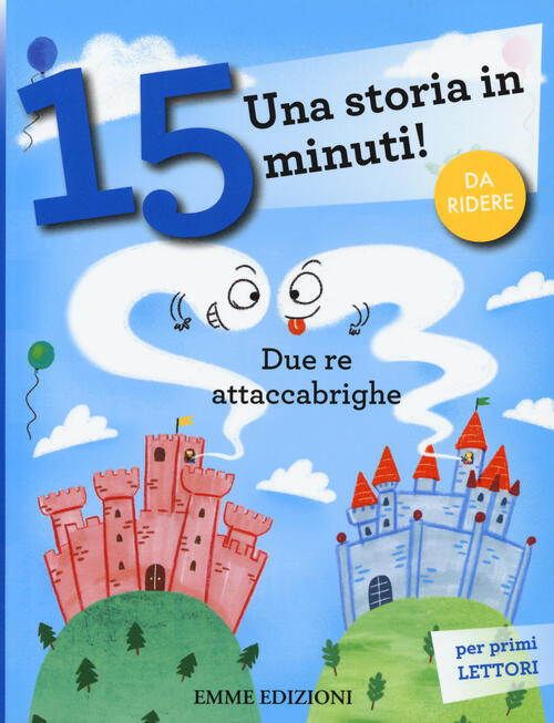 Due Re Attaccabrighe. Una Storia In 15 Minuti! Ediz. A Colori Giuditta Campell