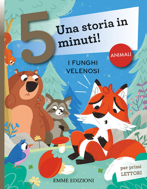 I Funghi Velenosi. Una Storia In 5 Minuti! Ediz. A Colori Giuditta Campello Em