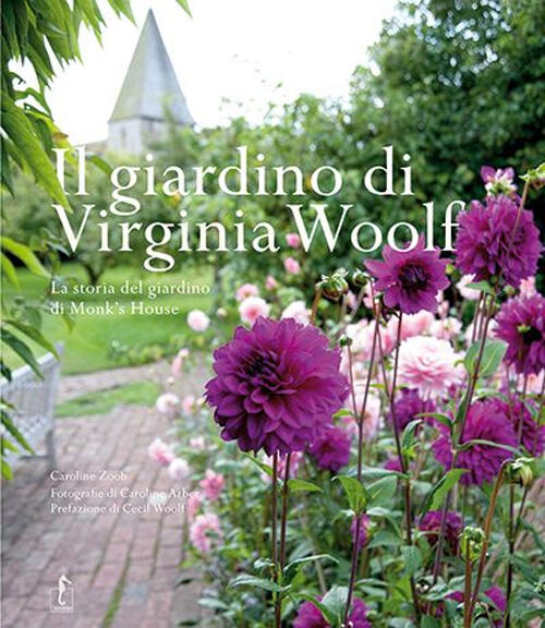 Il Giardino Di Virginia Woolf. La Storia Del Giardino Di Monk's House Caroline