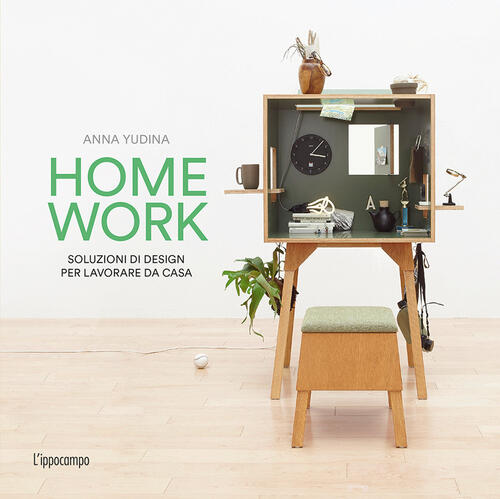 Homework. Soluzioni Di Design Per Lavorare Da Casa Anna Yudina L'ippocampo 201