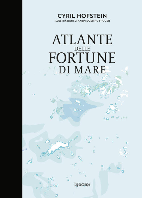 Atlante Delle Fortune Di Mare Cyril Hofstein L'ippocampo 2020
