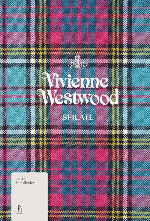 Vivienne Westwood. Sfilate. Tutte Le Collezioni Alexander Fury L'ippocampo 202