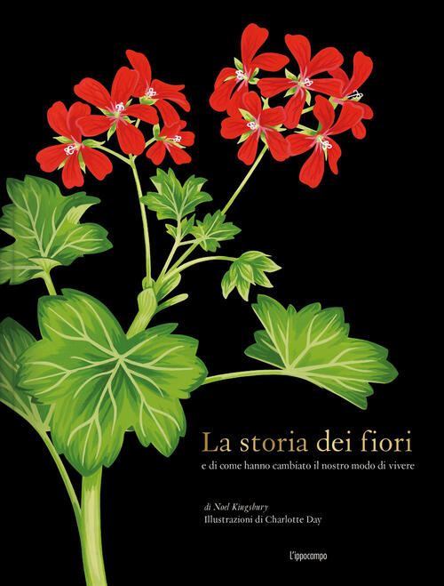 La Storia Dei Fiori E Di Come Hanno Cambiato Il Nostro Modo Di Vivere. Ediz. A