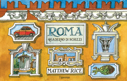 Roma. Un Quaderno Di Schizzi Matthew Rice L'ippocampo 2024
