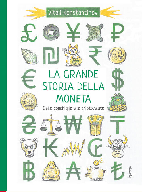 La Grande Storia Della Moneta. Dalle Conchiglie Alle Criptovalute Vitali Konst