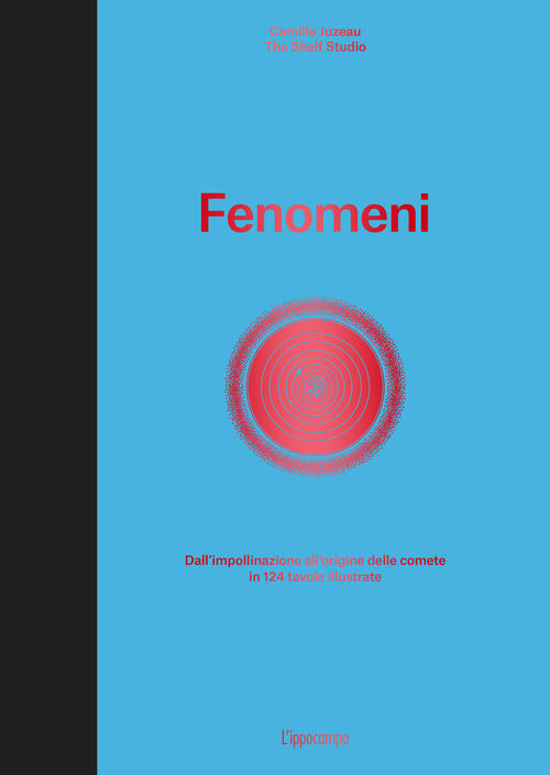 Fenomeni. Dall'impollinazione All'origine Delle Comete In 124 Tavole Illustrat