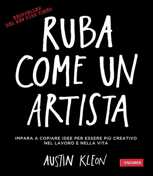 Ruba Come Un Artista. Impara A Copiare Idee Per Essere Piu Creativo Nel Lavoro
