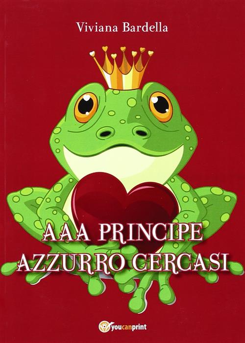 Aaa Principe Azzurro Cercasi Viviana Bardella Youcanprint 2012