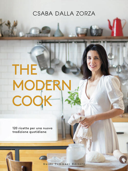 The Modern Cook. 120 Ricette Per Una Nuova Tradizione Quotidiana Csaba Dalla Z