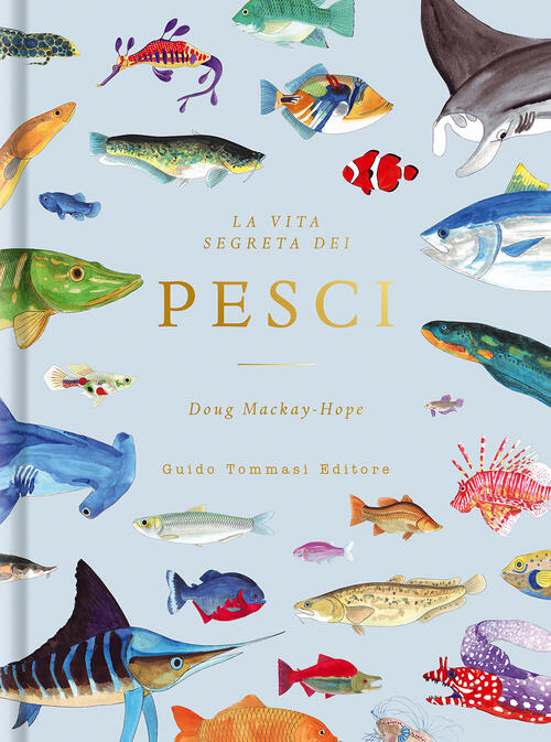 La Vita Segreta Dei Pesci Doug Mackay-Hope Guido Tommasi Editore-Datanova 2022