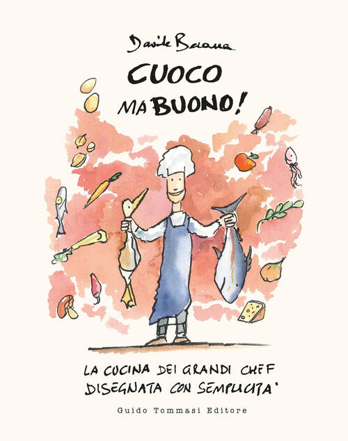 Cuoco Ma Buono! La Cucina Dei Grandi Chef Disegnata Con Semplicita Davide Besa