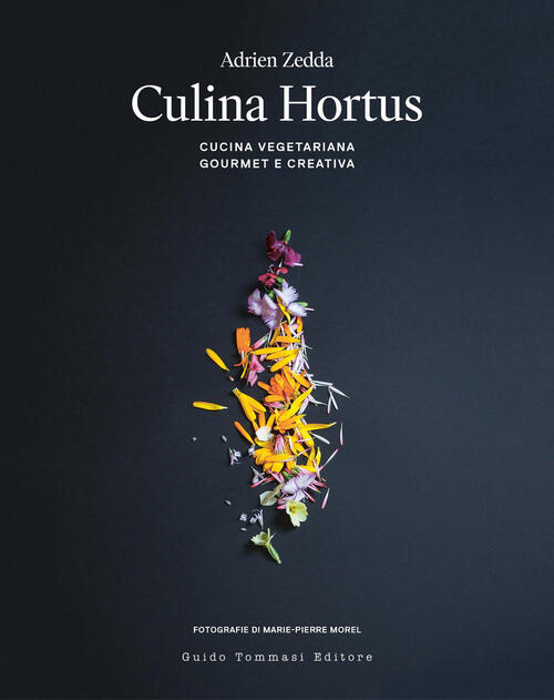 Culina Hortus. Cucina Vegetariana Gourmet E Creativa Adrien Zedda Guido Tommas