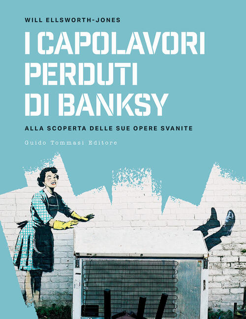 I Capolavori Perdurti Di Banksy. Alla Scoperta Delle Sue Opere Svanite Will El