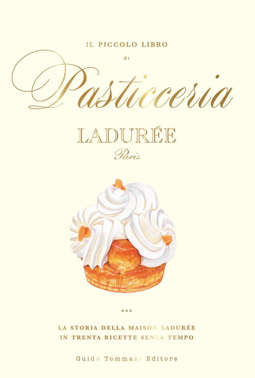 Il Piccolo Libro Di Pasticceria Laduree. Con 22 Adesivi Di Dolci Guido Tommasi