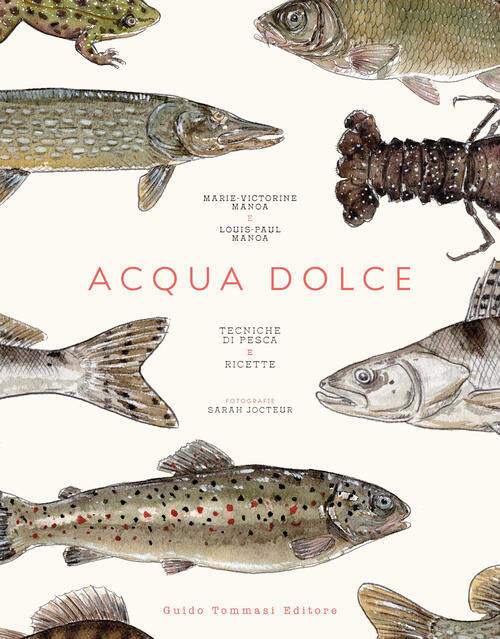 Acqua Dolce. Tecniche Di Pesca E Ricette Marie-Victorine Manoa Guido Tommasi E
